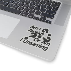 Thought-Provoking Kiss-Cut Stickers - "Am I Awake Or Am I Dreaming?"