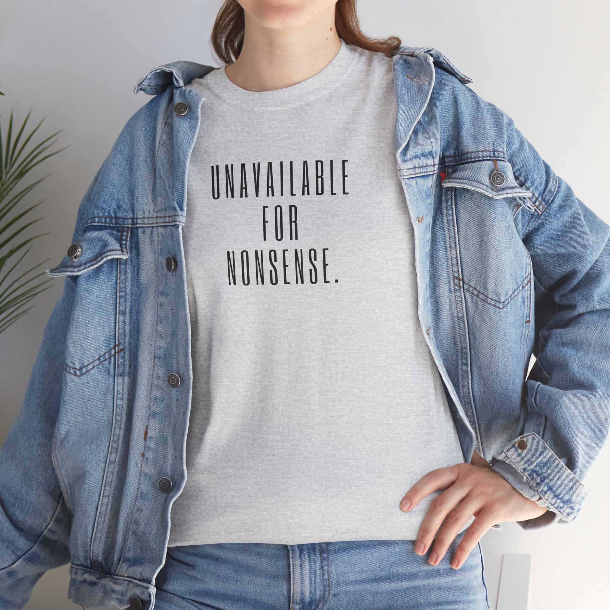 Slogan T-shirt - 'Unavailable for Nonsense' Statement Tee, Casual Wear, Gift for Friends, Motivational Shirt, Everyday Style