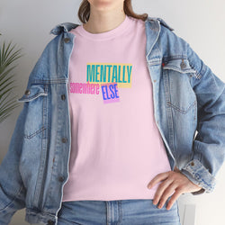 Slogan T-shirt- Mentally Somewhere Else Quote Tee - Perfect Gift for Friends, Casual Wear, Quirky Statement Tee, Birthday Gift, Relaxing Vibes