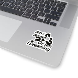 Thought-Provoking Kiss-Cut Stickers - "Am I Awake Or Am I Dreaming?"