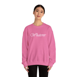 Whatever Sweatshirt