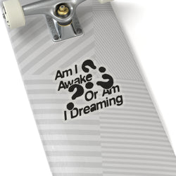 Thought-Provoking Kiss-Cut Stickers - "Am I Awake Or Am I Dreaming?"