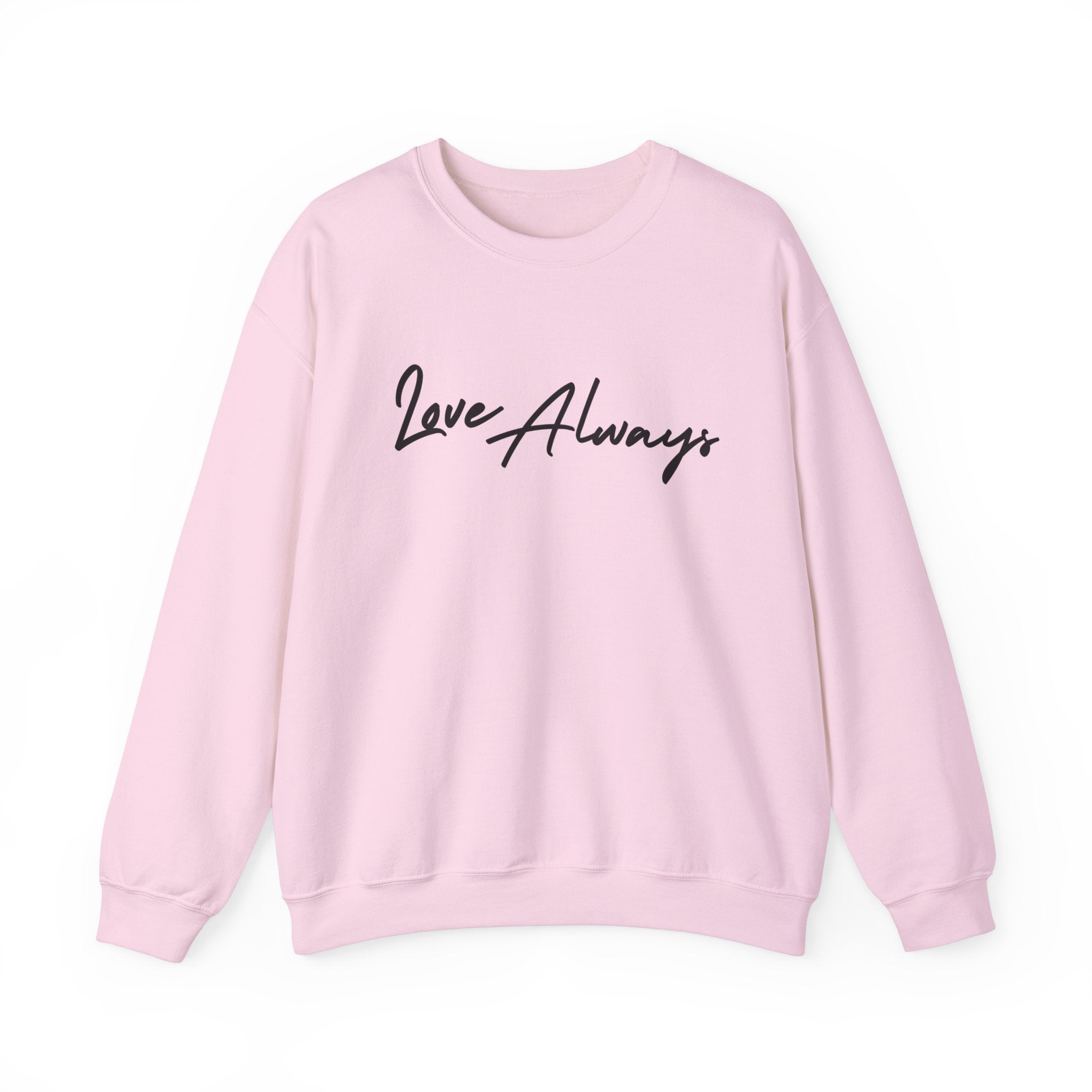 Love Always Sweatshirt - Cozy Gift for Friends & Family, Romantic Gift, Casual Wear, Unisex Pullover, Love Themed Apparel