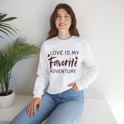 Love Is My Favorite Adventure Sweatshirt, Romantic Gift, Cozy Crewneck, Valentine's Day Apparel, Trendy Love Sweatshirt