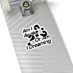 Thought-Provoking Kiss-Cut Stickers - "Am I Awake Or Am I Dreaming?"