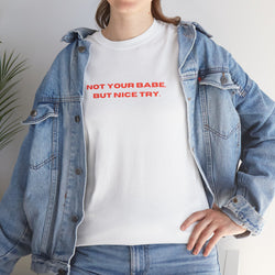 Sassy Unisex Heavy Cotton Tee - "Not Your Babe, But Nice Try" - Playful Statement Shirt, Hidden Message T-shirt, Slogan T-shirt