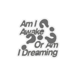 Thought-Provoking Kiss-Cut Stickers - "Am I Awake Or Am I Dreaming?"