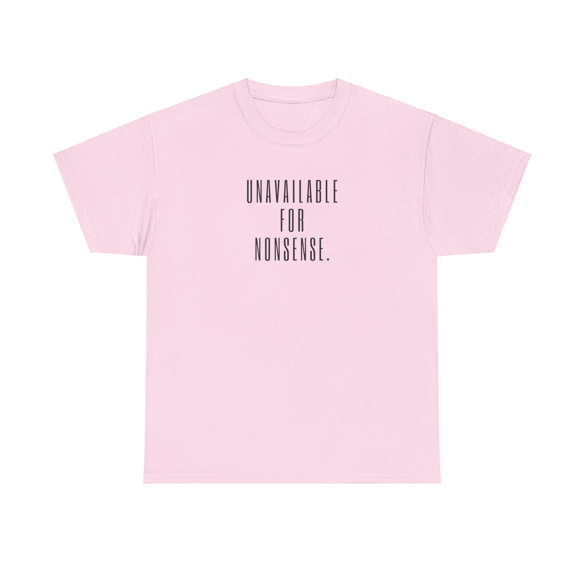 Slogan T-shirt - 'Unavailable for Nonsense' Statement Tee, Casual Wear, Gift for Friends, Motivational Shirt, Everyday Style