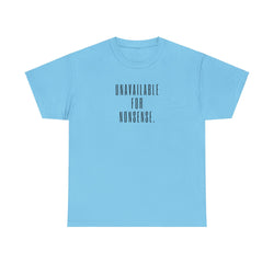 Slogan T-shirt - 'Unavailable for Nonsense' Statement Tee, Casual Wear, Gift for Friends, Motivational Shirt, Everyday Style