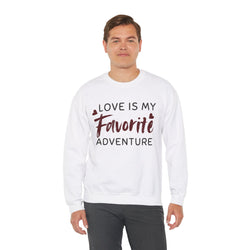 Love Is My Favorite Adventure Sweatshirt, Romantic Gift, Cozy Crewneck, Valentine's Day Apparel, Trendy Love Sweatshirt