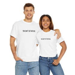 Funny Statement Tee | Slogan T-shirt | Great for Friends, Casual Wear, Parties, and Gifts | You Can't Sit With Me