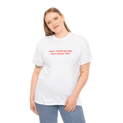 Sassy Unisex Heavy Cotton Tee - "Not Your Babe, But Nice Try" - Playful Statement Shirt, Hidden Message T-shirt, Slogan T-shirt