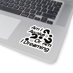 Thought-Provoking Kiss-Cut Stickers - "Am I Awake Or Am I Dreaming?"